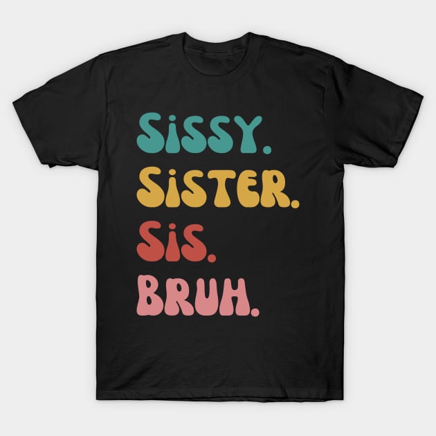 Sissy Sister Sis Bruh T-Shirt by Quardilakoa